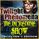 Download Twilight Phenomena: The Incredible Show Collector's Edition game