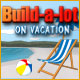 Build-a-lot: On Vacation Game